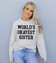 Load image into Gallery viewer, World&#39;s Okayest Sister Sweatshirt
